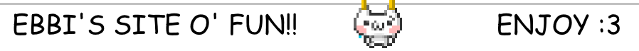 Ebbi's Site O' Fun!!